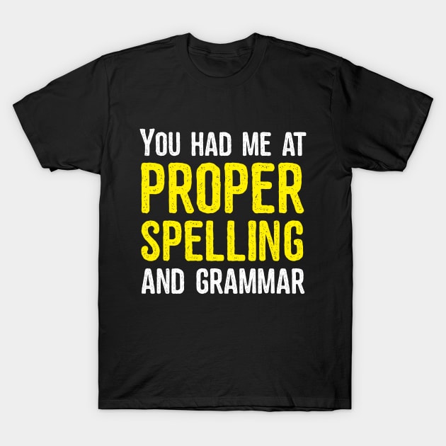 You had me at proper spelling and grammar T-Shirt by Anime Gadgets